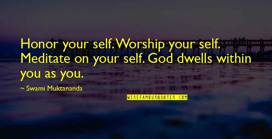 God Self Quotes By Swami Muktananda: Honor your self. Worship your self. Meditate on