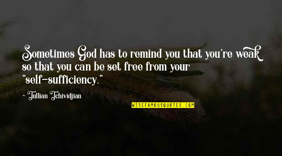 God Self Quotes By Tullian Tchividjian: Sometimes God has to remind you that you're