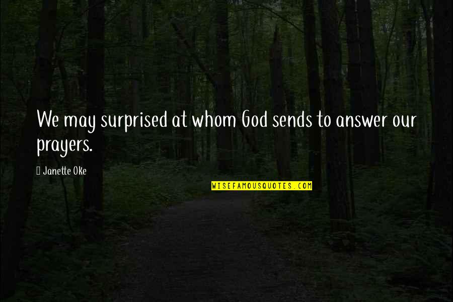 God Sends Quotes By Janette Oke: We may surprised at whom God sends to