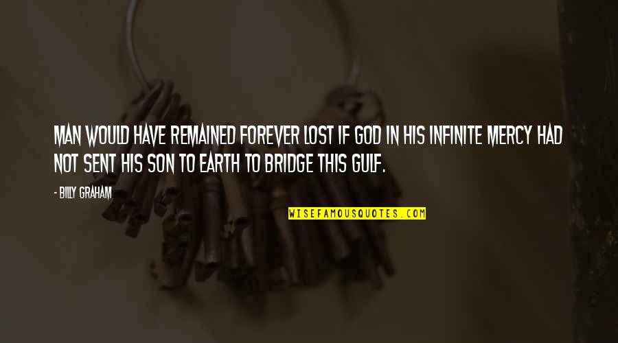 God Sent His Son Quotes By Billy Graham: Man would have remained forever lost if God