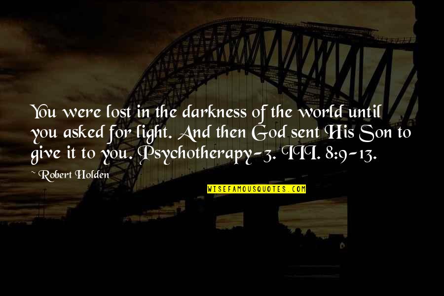 God Sent His Son Quotes By Robert Holden: You were lost in the darkness of the