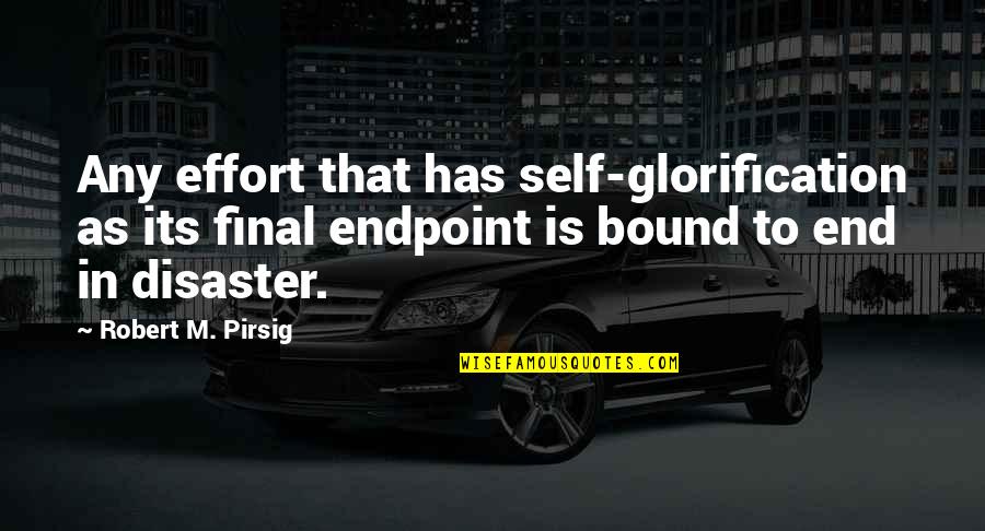 God Sent His Son Quotes By Robert M. Pirsig: Any effort that has self-glorification as its final