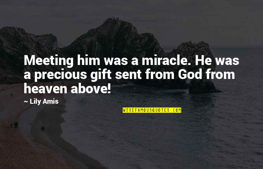 God Sent Love Quotes By Lily Amis: Meeting him was a miracle. He was a