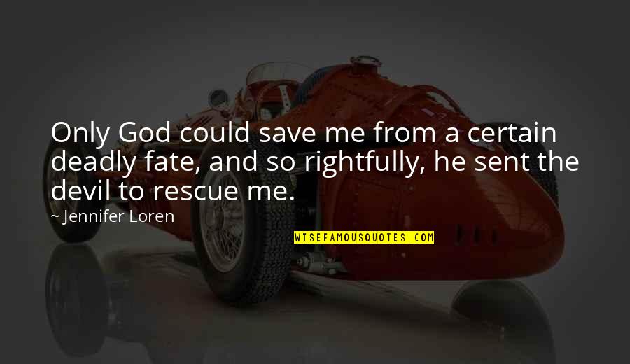 God Sent Me To You Quotes By Jennifer Loren: Only God could save me from a certain
