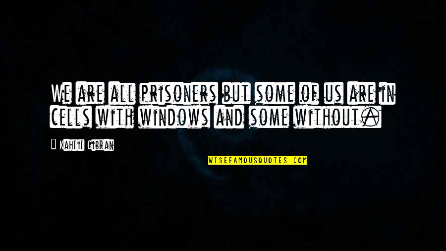 God Sent Me To You Quotes By Kahlil Gibran: We are all prisoners but some of us