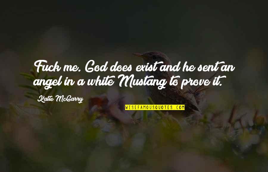 God Sent Me To You Quotes By Katie McGarry: Fuck me. God does exist and he sent