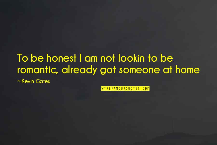 God Sent Me To You Quotes By Kevin Gates: To be honest I am not lookin to
