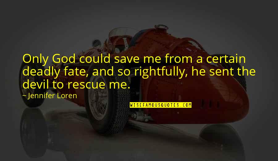 God Sent Me You Quotes By Jennifer Loren: Only God could save me from a certain