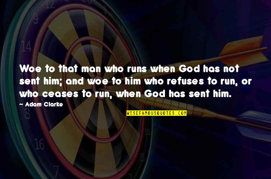 God Sent Quotes By Adam Clarke: Woe to that man who runs when God