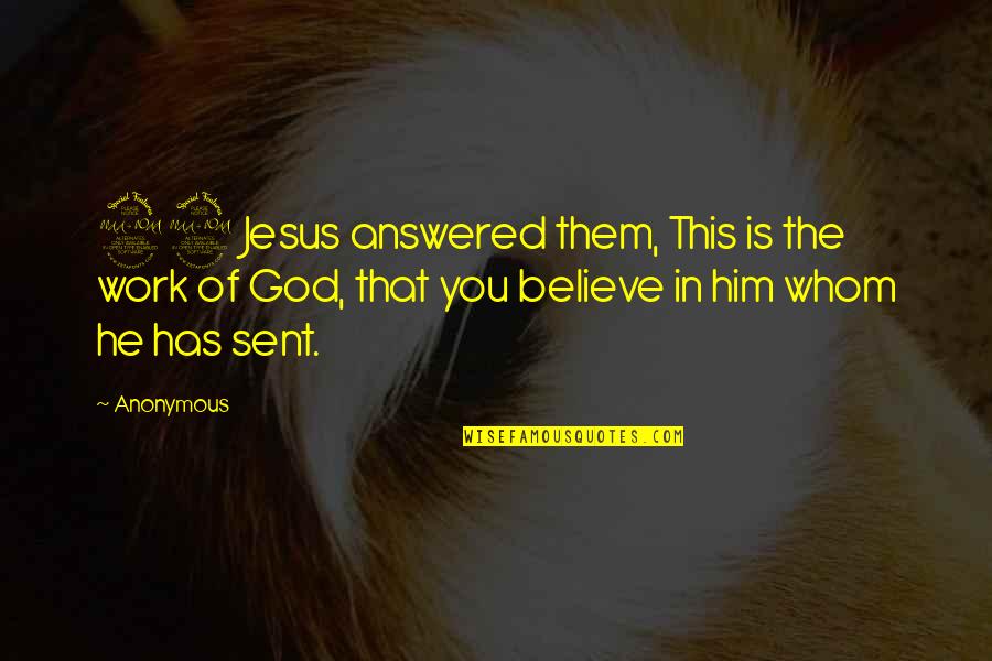 God Sent Quotes By Anonymous: 29 Jesus answered them, This is the work