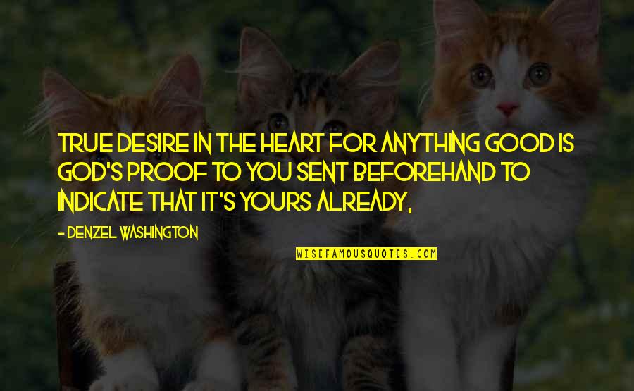 God Sent Quotes By Denzel Washington: True desire in the heart for anything good