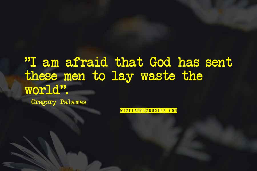 God Sent Quotes By Gregory Palamas: "I am afraid that God has sent these