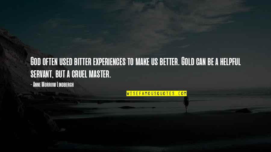 God Servant Quotes By Anne Morrow Lindbergh: God often used bitter experiences to make us God Servant Quotes By Anne Morrow Lindbergh: God often used bitter experiences to make us