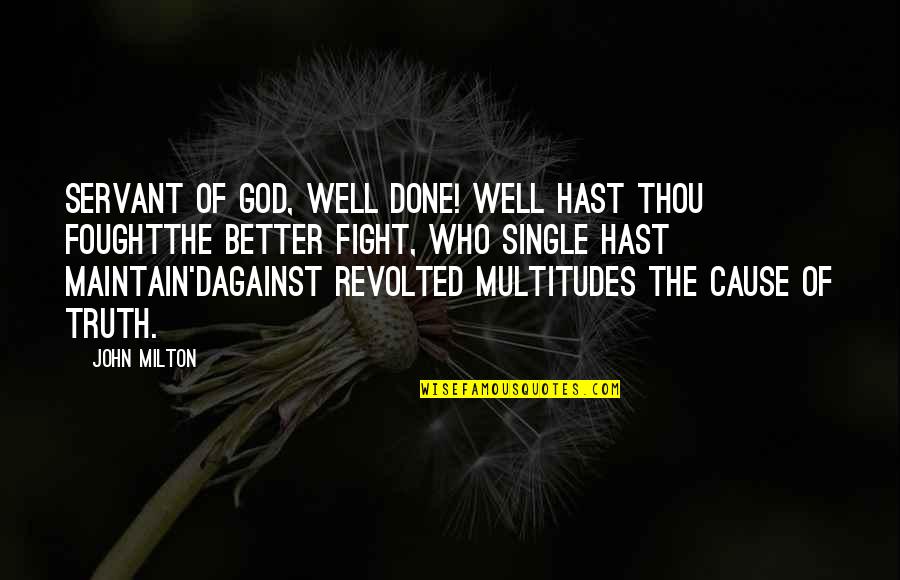 God Servant Quotes By John Milton: Servant of God, well done! well hast thou God Servant Quotes By John Milton: Servant of God, well done! well hast thou