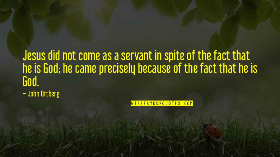 God Servant Quotes By John Ortberg: Jesus did not come as a servant in God Servant Quotes By John Ortberg: Jesus did not come as a servant in