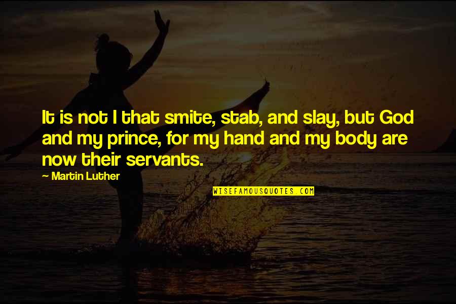 God Servant Quotes By Martin Luther: It is not I that smite, stab, and God Servant Quotes By Martin Luther: It is not I that smite, stab, and