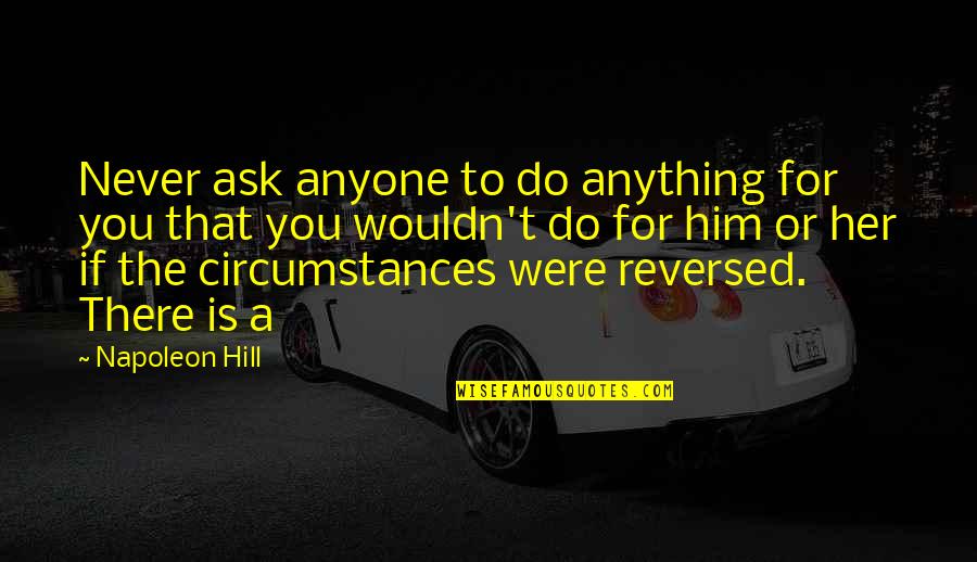 God Shankar Quotes By Napoleon Hill: Never ask anyone to do anything for you