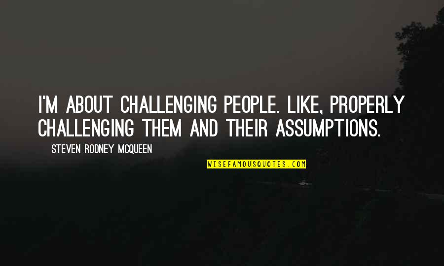 God Shaped Hole Tiffanie Debartolo Quotes By Steven Rodney McQueen: I'm about challenging people. Like, properly challenging them