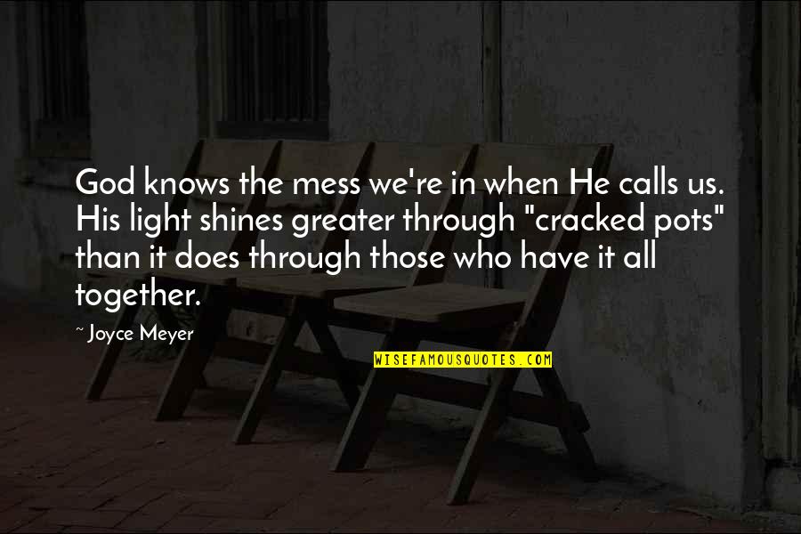 God Shines His Light Quotes By Joyce Meyer: God knows the mess we're in when He