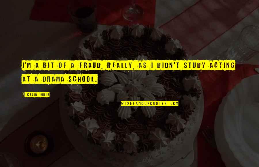 God Show Me The Right Way Quotes By Celia Imrie: I'm a bit of a fraud, really, as