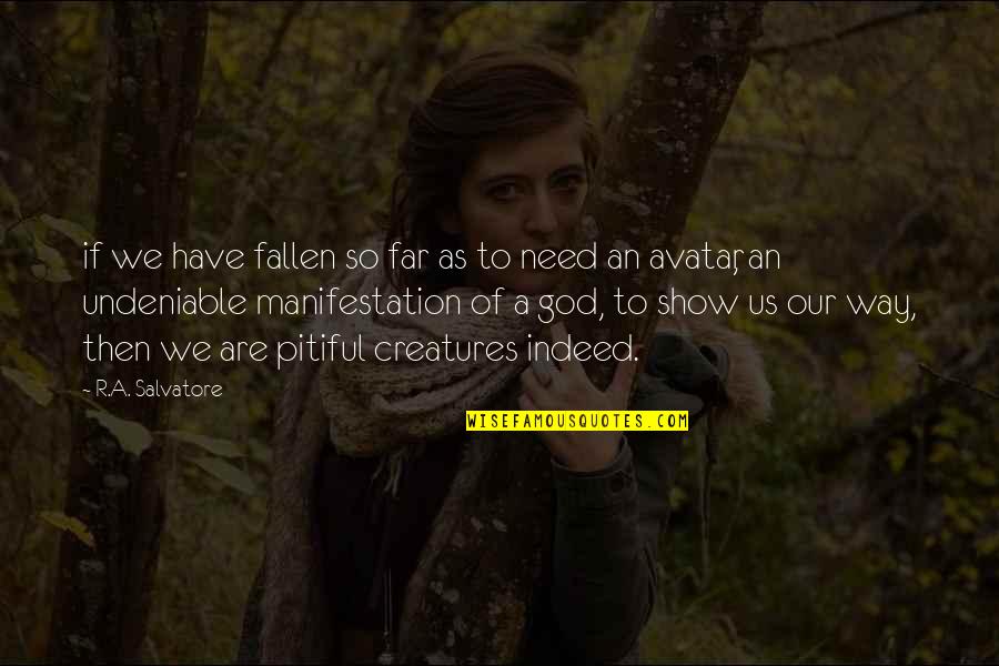 God Show Us The Way Quotes By R.A. Salvatore: if we have fallen so far as to God Show Us The Way Quotes By R.A. Salvatore: if we have fallen so far as to