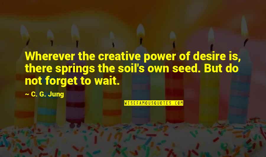 God Showing Favor Quotes By C. G. Jung: Wherever the creative power of desire is, there