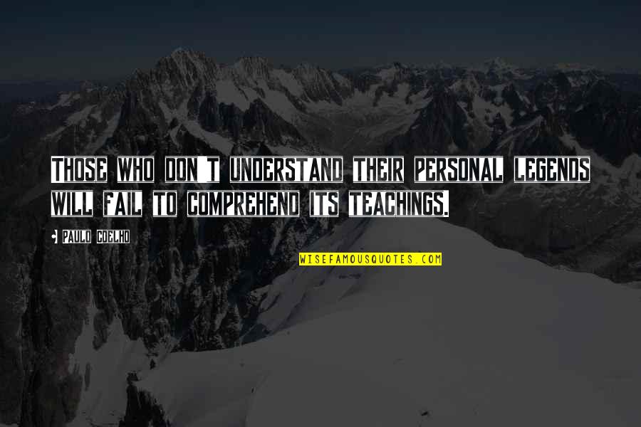 God Showing Favor Quotes By Paulo Coelho: Those who don't understand their personal legends will God Showing Favor Quotes By Paulo Coelho: Those who don't understand their personal legends will