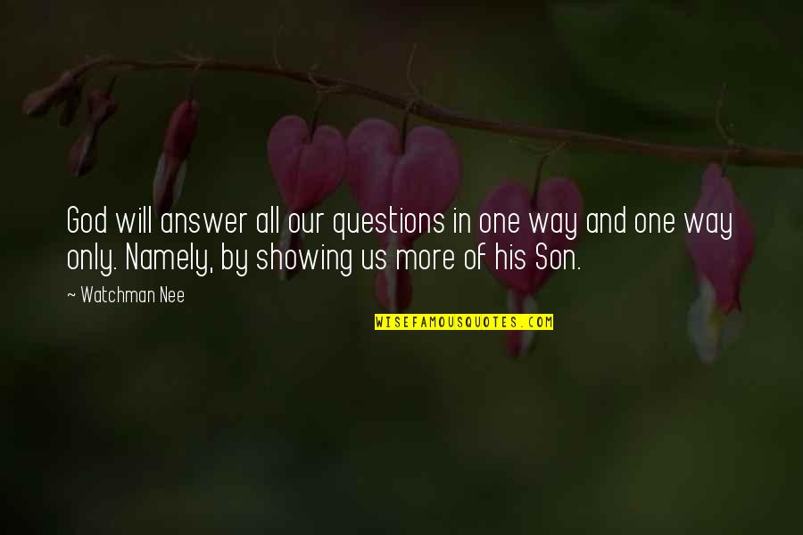 God Showing The Way Quotes By Watchman Nee: God will answer all our questions in one