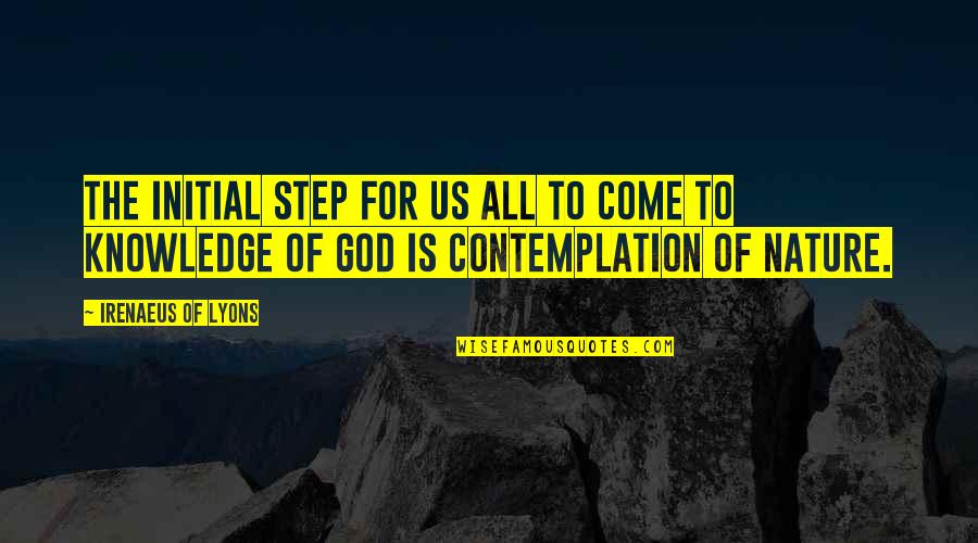 God Sits High And Looks Low Quotes By Irenaeus Of Lyons: The initial step for us all to come