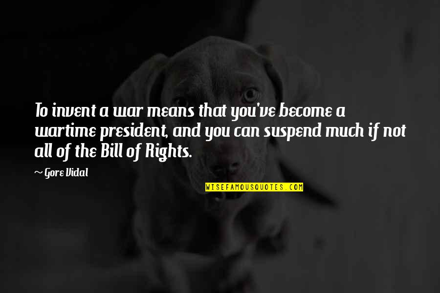 God Sized Dreams Quotes By Gore Vidal: To invent a war means that you've become