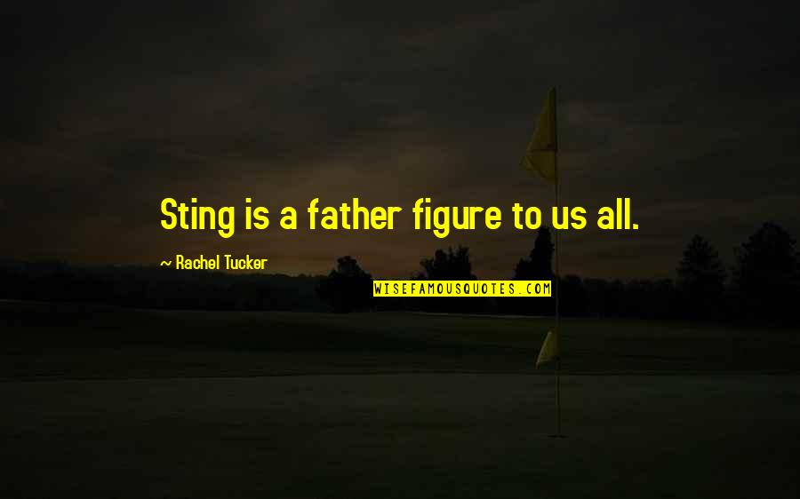 God Sized Dreams Quotes By Rachel Tucker: Sting is a father figure to us all.