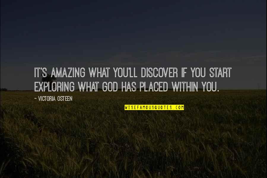 God So Amazing Quotes By Victoria Osteen: It's amazing what you'll discover if you start