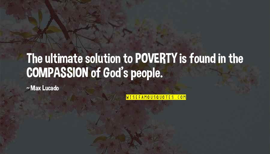 God Solution Quotes By Max Lucado: The ultimate solution to POVERTY is found in