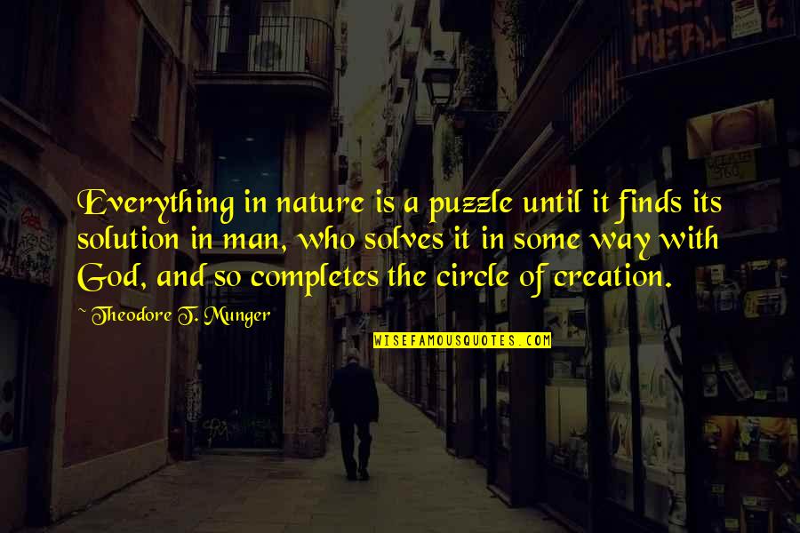 God Solution Quotes By Theodore T. Munger: Everything in nature is a puzzle until it