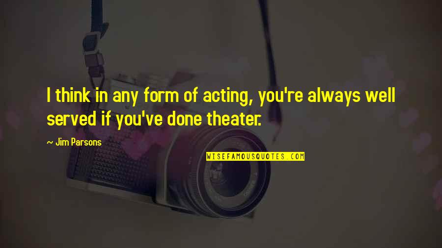 God Solve My Problems Quotes By Jim Parsons: I think in any form of acting, you're