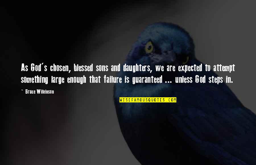 God Sons Quotes By Bruce Wilkinson: As God's chosen, blessed sons and daughters, we