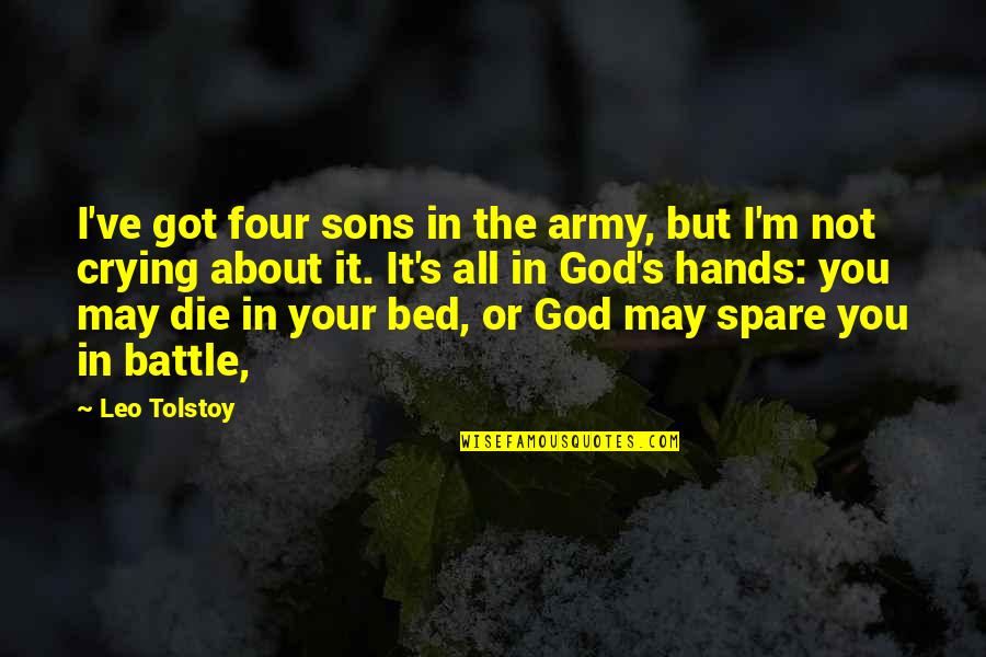 God Sons Quotes By Leo Tolstoy: I've got four sons in the army, but
