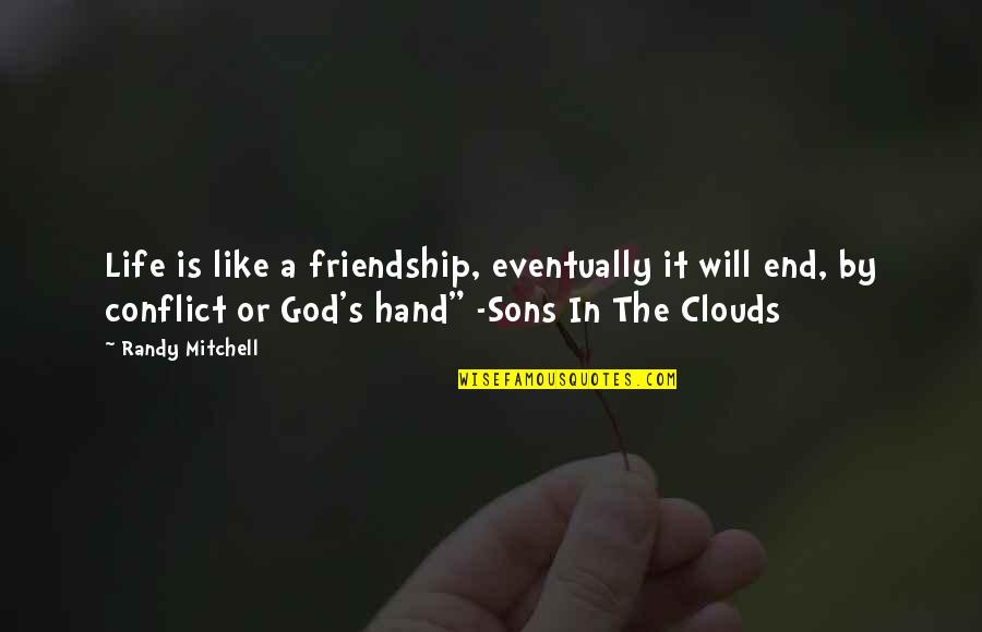 God Sons Quotes By Randy Mitchell: Life is like a friendship, eventually it will