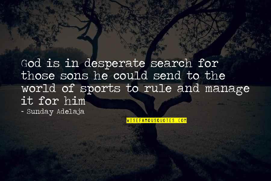 God Sons Quotes By Sunday Adelaja: God is in desperate search for those sons