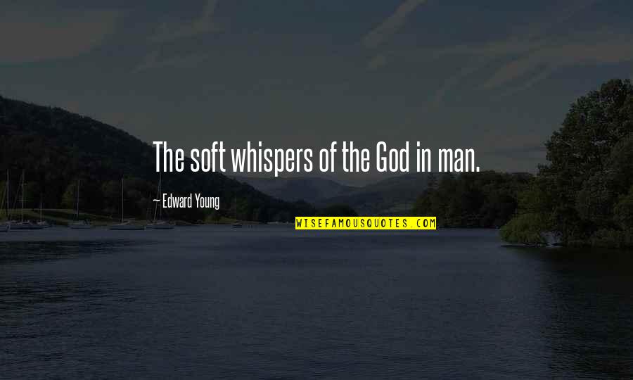 God Sparing Your Life Quotes By Edward Young: The soft whispers of the God in man.