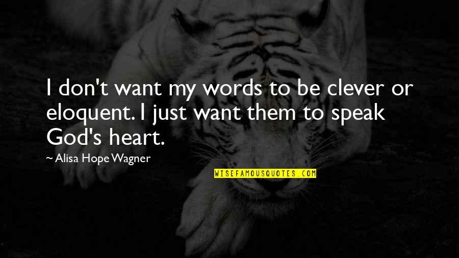 God Speak Quotes By Alisa Hope Wagner: I don't want my words to be clever