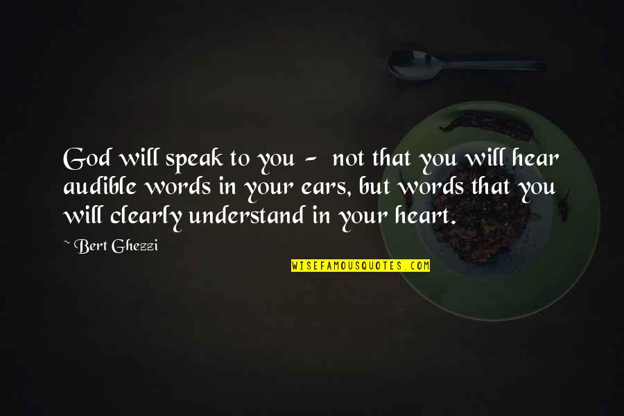 God Speak Quotes By Bert Ghezzi: God will speak to you - not that