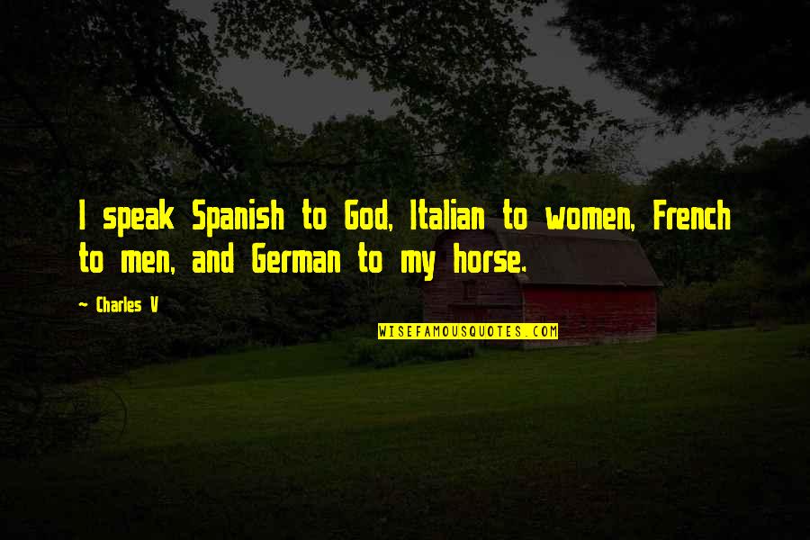God Speak Quotes By Charles V: I speak Spanish to God, Italian to women,