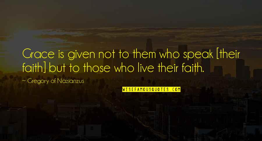God Speak Quotes By Gregory Of Nazianzus: Grace is given not to them who speak