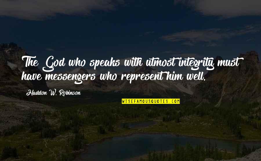 God Speak Quotes By Haddon W. Robinson: The God who speaks with utmost integrity must