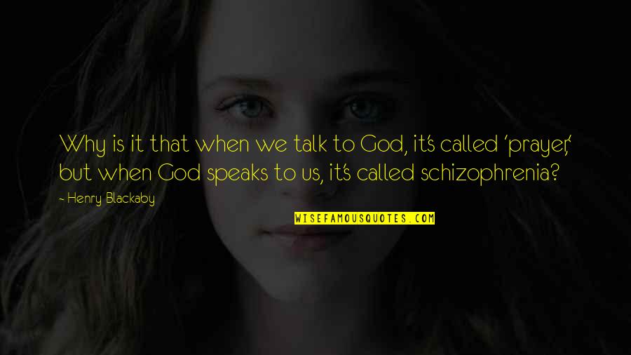 God Speak Quotes By Henry Blackaby: Why is it that when we talk to