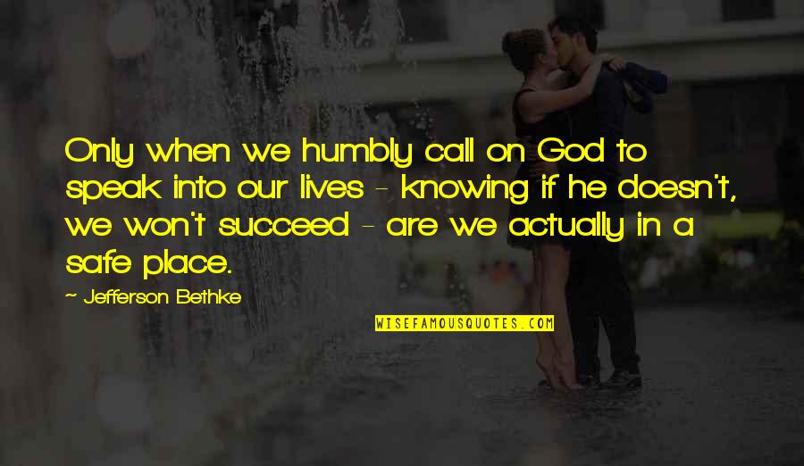 God Speak Quotes By Jefferson Bethke: Only when we humbly call on God to
