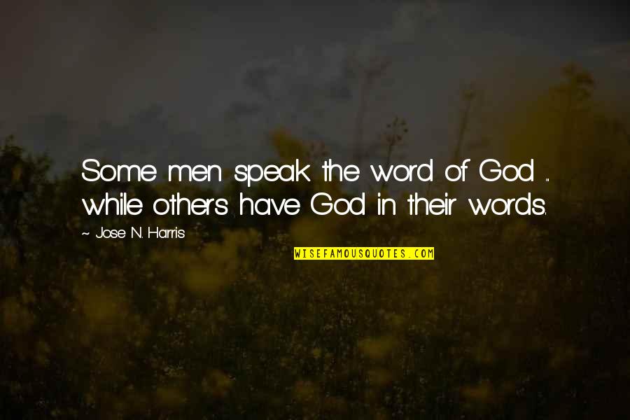 God Speak Quotes By Jose N. Harris: Some men speak the word of God ...