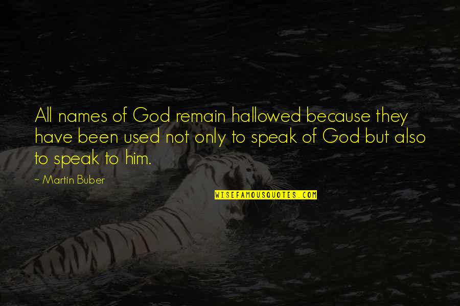 God Speak Quotes By Martin Buber: All names of God remain hallowed because they