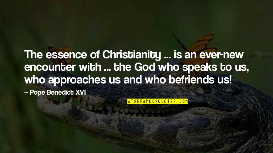 God Speak Quotes By Pope Benedict XVI: The essence of Christianity ... is an ever-new